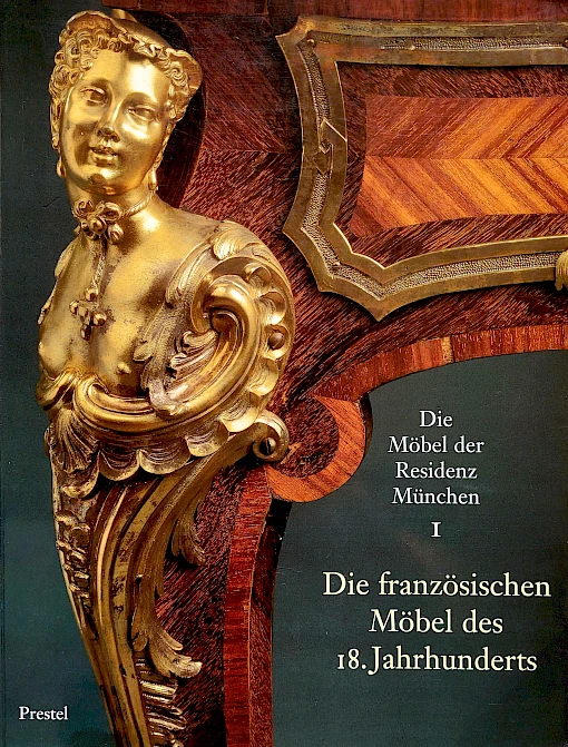 Hojer / Ottomeyer - Residenz München I - Die französischen Möbel des 18. Jahrhunderts