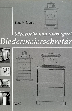 Katrin Heise - Sächsische und thüringische Biedermeiersekretäre Katrin Heise