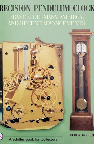 Derek Roberts - Precision Pendulum Clocks Comprehensive work on precision clocks from England, France, Germany and the USA with a focus on the 18th - early 20th century.