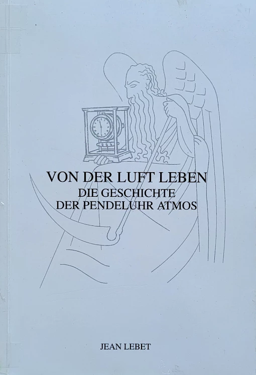 Jean Lebet - Von der Luft Leben - Die Geschichte der Pendeluhr Atmos
